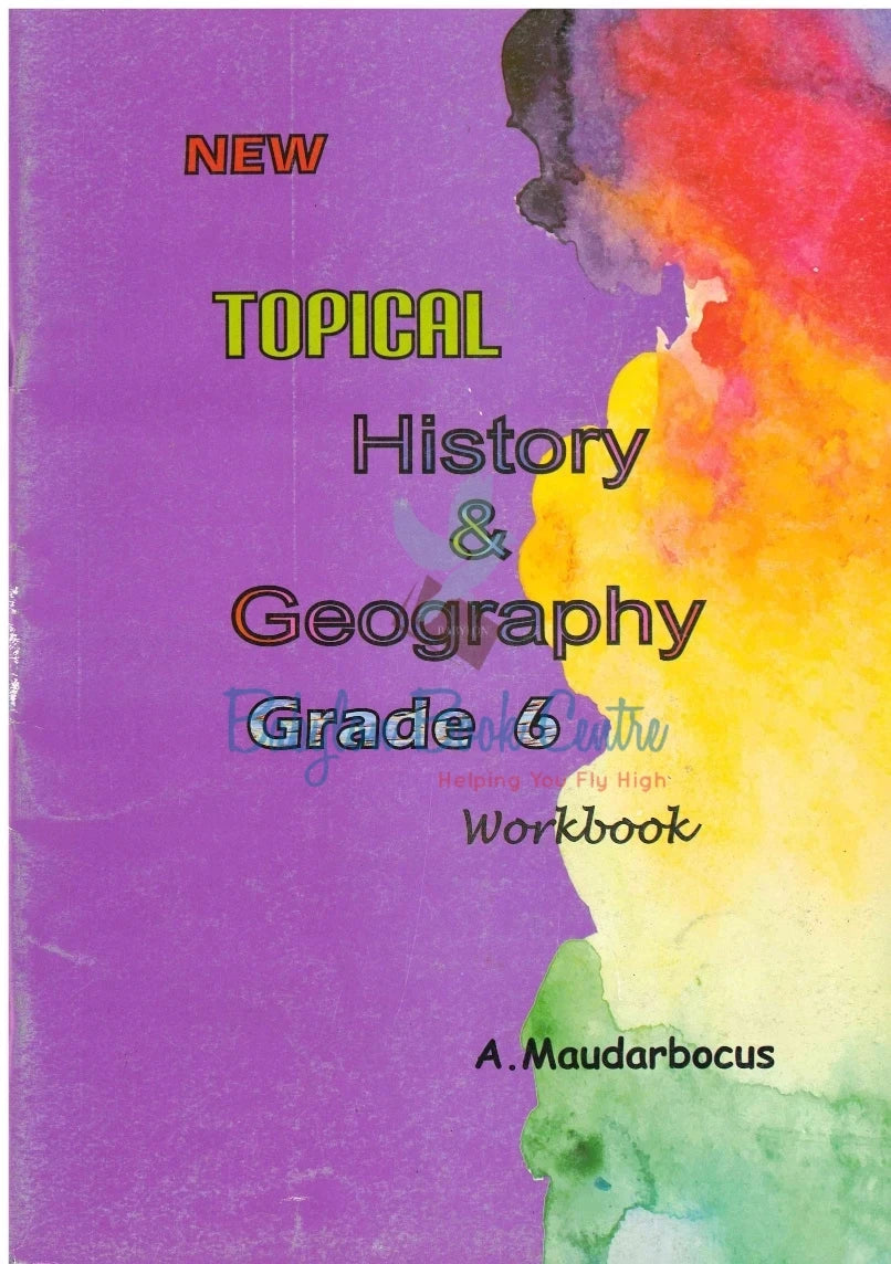 New Topical History &Geography Workbook Grade 6/ CPE - A. Maudarbocus