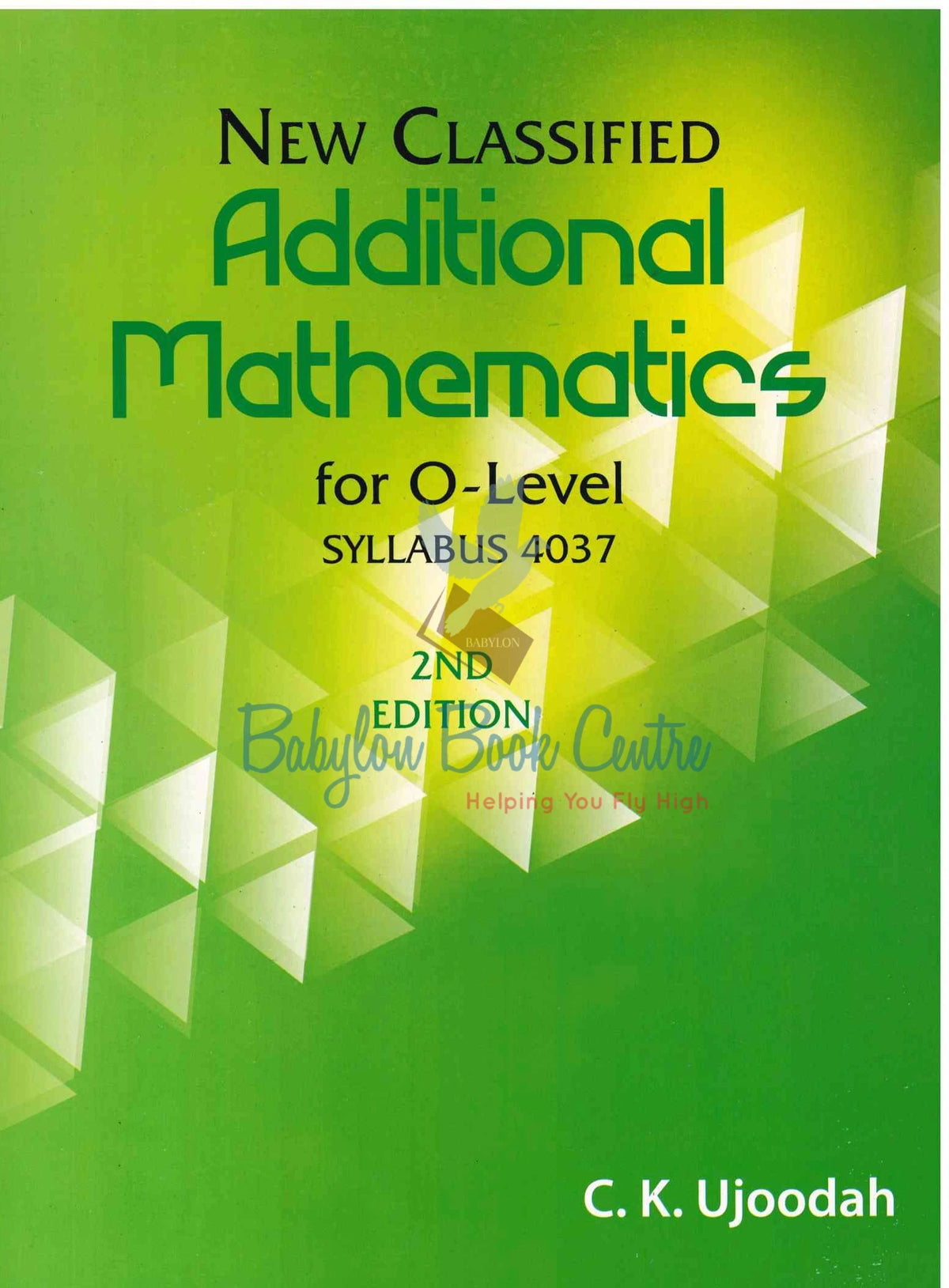 New Classified Additional Mathematics O-Level 2nd Edition - C.K. Ujoodah