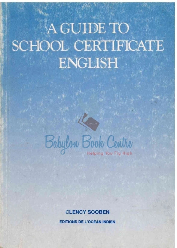 A Guide To School Certificate English - Clency Sooben