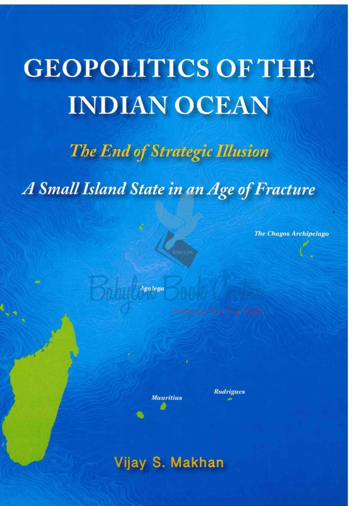 Geopolitics Of The Indian Ocean - The End Of Strategic Illusion - Vijay S. Makhan