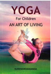 Yoga For Children - An Art Of Living - Surendrhananda