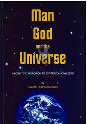 Man God And The Universe: A Scientific Approach To Esoteric Knowledge - Swami Paramananda