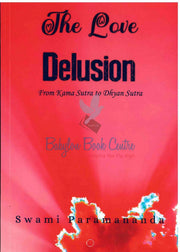 The love Delusion From Kama Sutra To Dhyan Sutra
