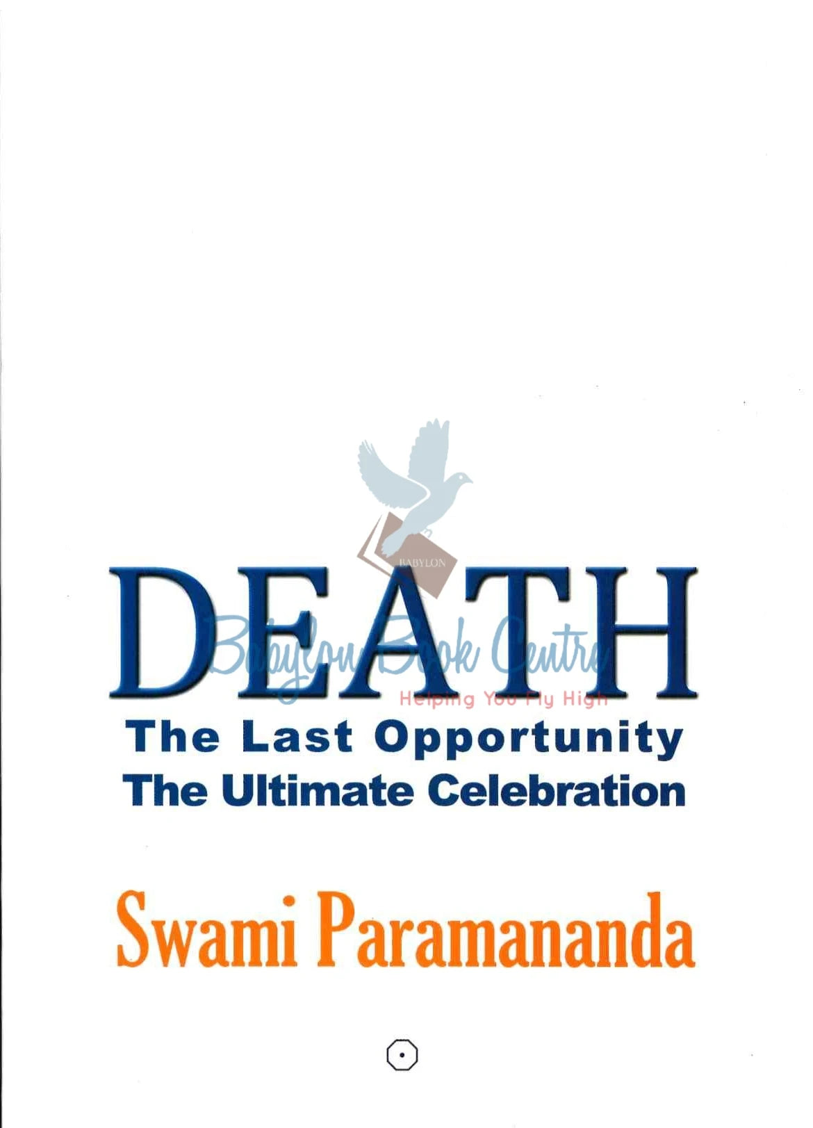 Death The Last Opportunity - The Ultimate Celebration - Swami Paramananda