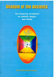 Wisdom of The Ancients - Awe-Inspiring Revelations On Symbols, Images & Rituals - Swami Paramananda