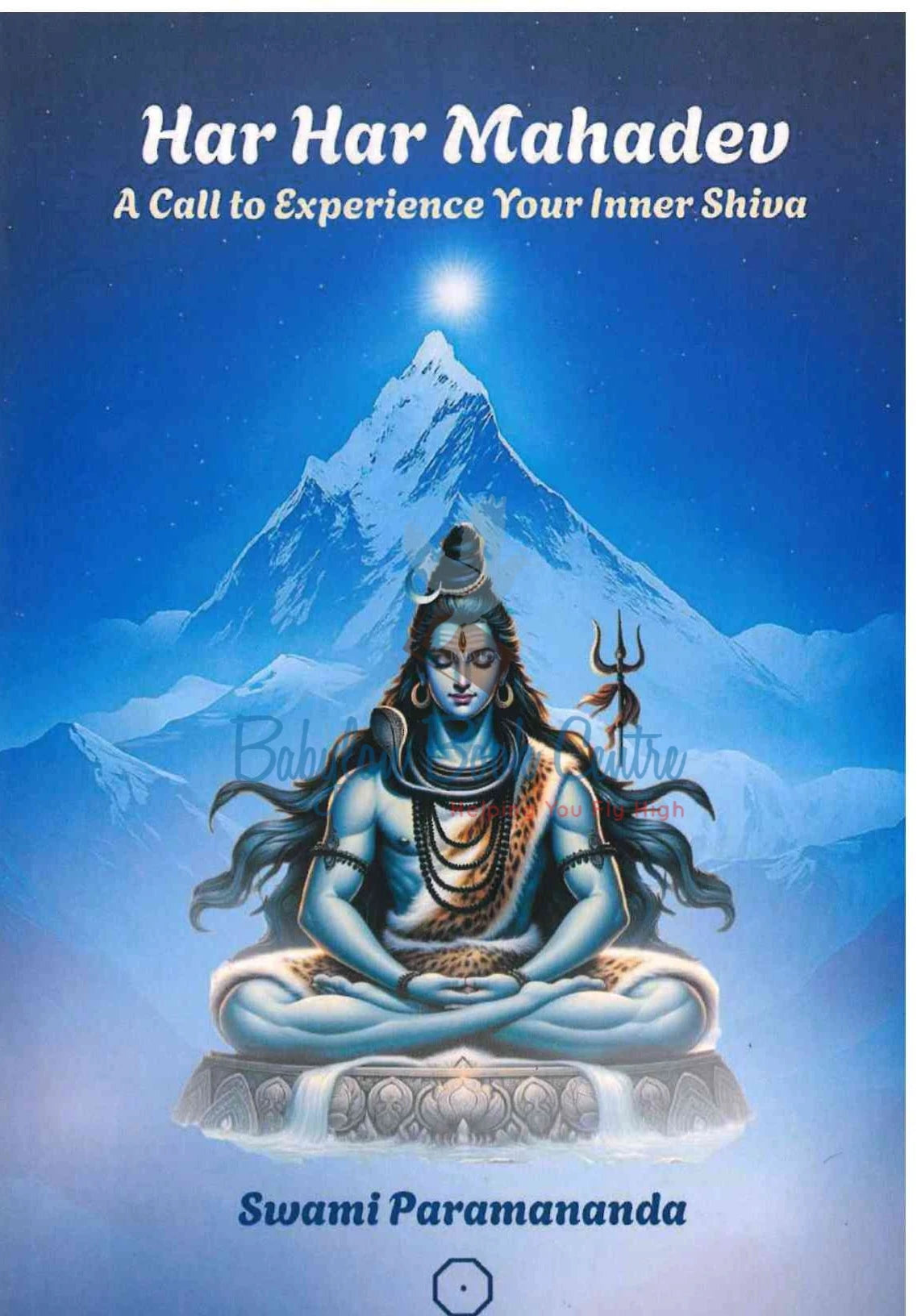 Har Har Mahadev - A Call To Experience Your Inner Shiva - Swami Paramananda
