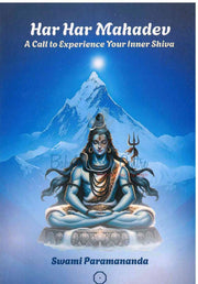 Har Har Mahadev - A Call To Experience Your Inner Shiva - Swami Paramananda