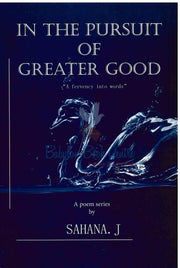 In The Pursuit Of Greater Good - Sahana. J