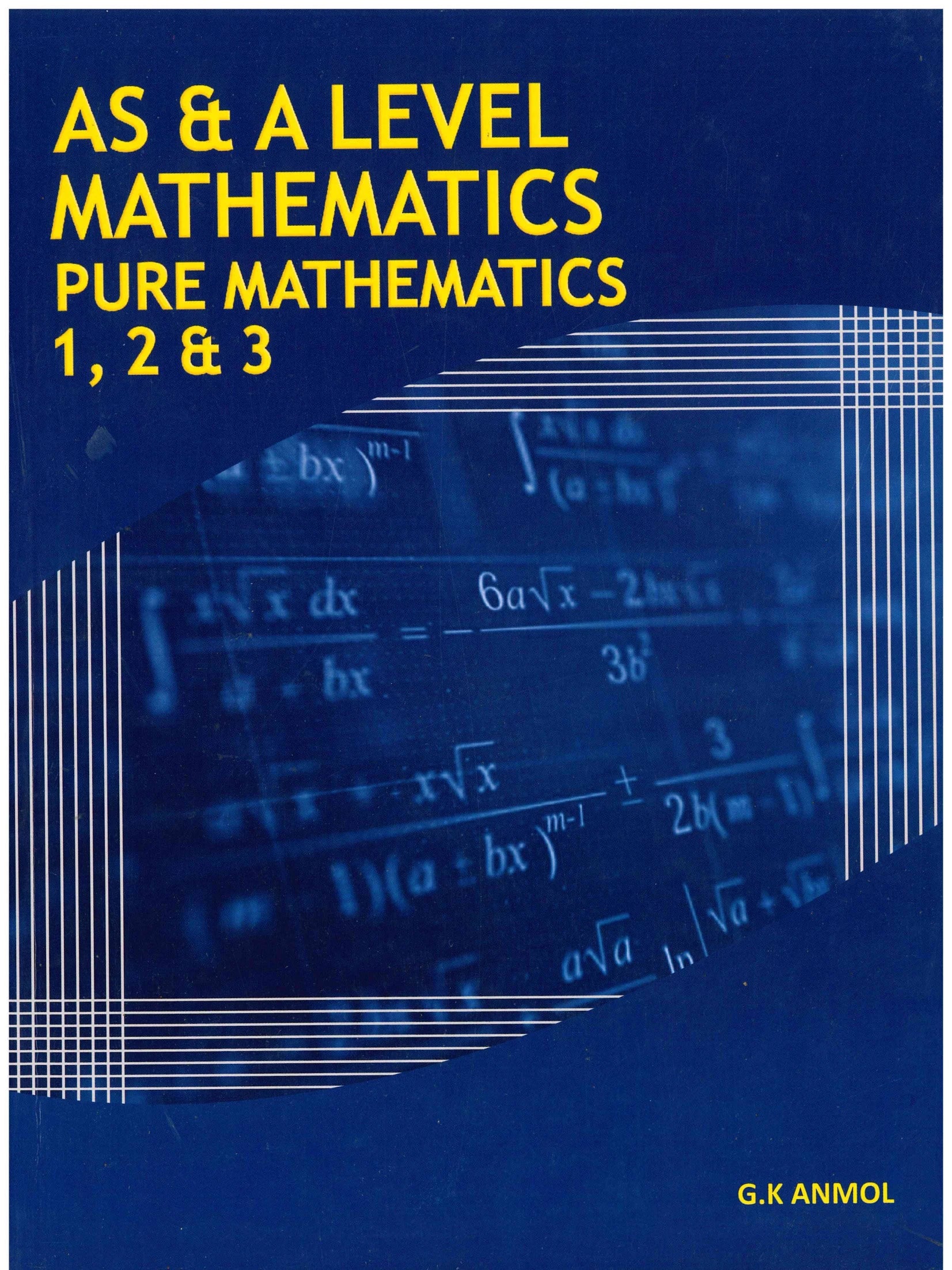 AS & AL Pure Mathematics 1,2,3 - G.K. Anmol