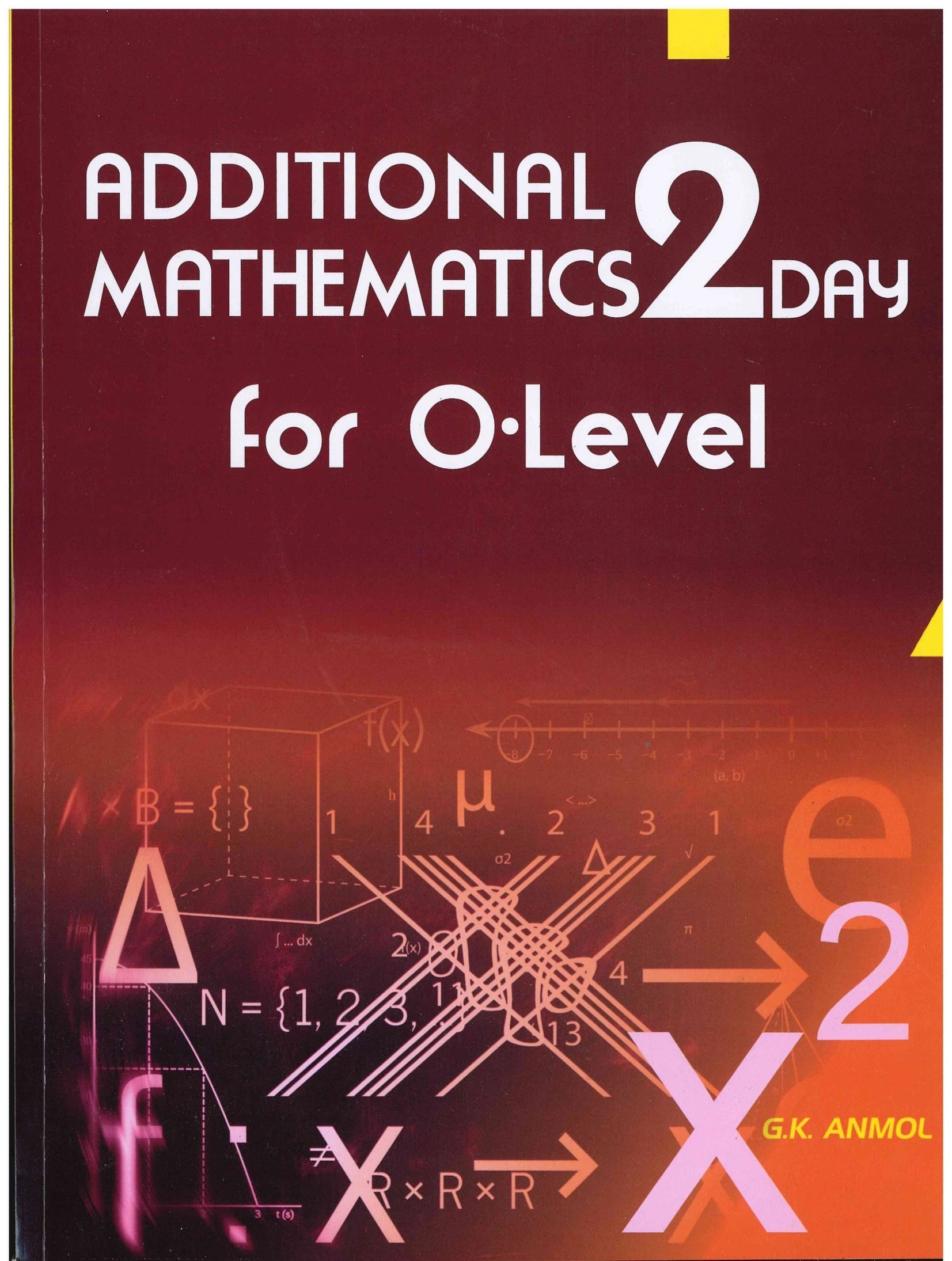 Additional Mathematics 2day for O-Level - G.K.Anmol