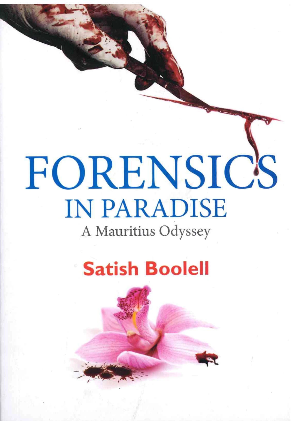 Forensics In Paradise - A Mauritius Odyssey - Satish Boolell