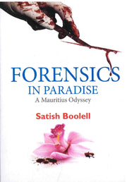 Forensics In Paradise - A Mauritius Odyssey - Satish Boolell