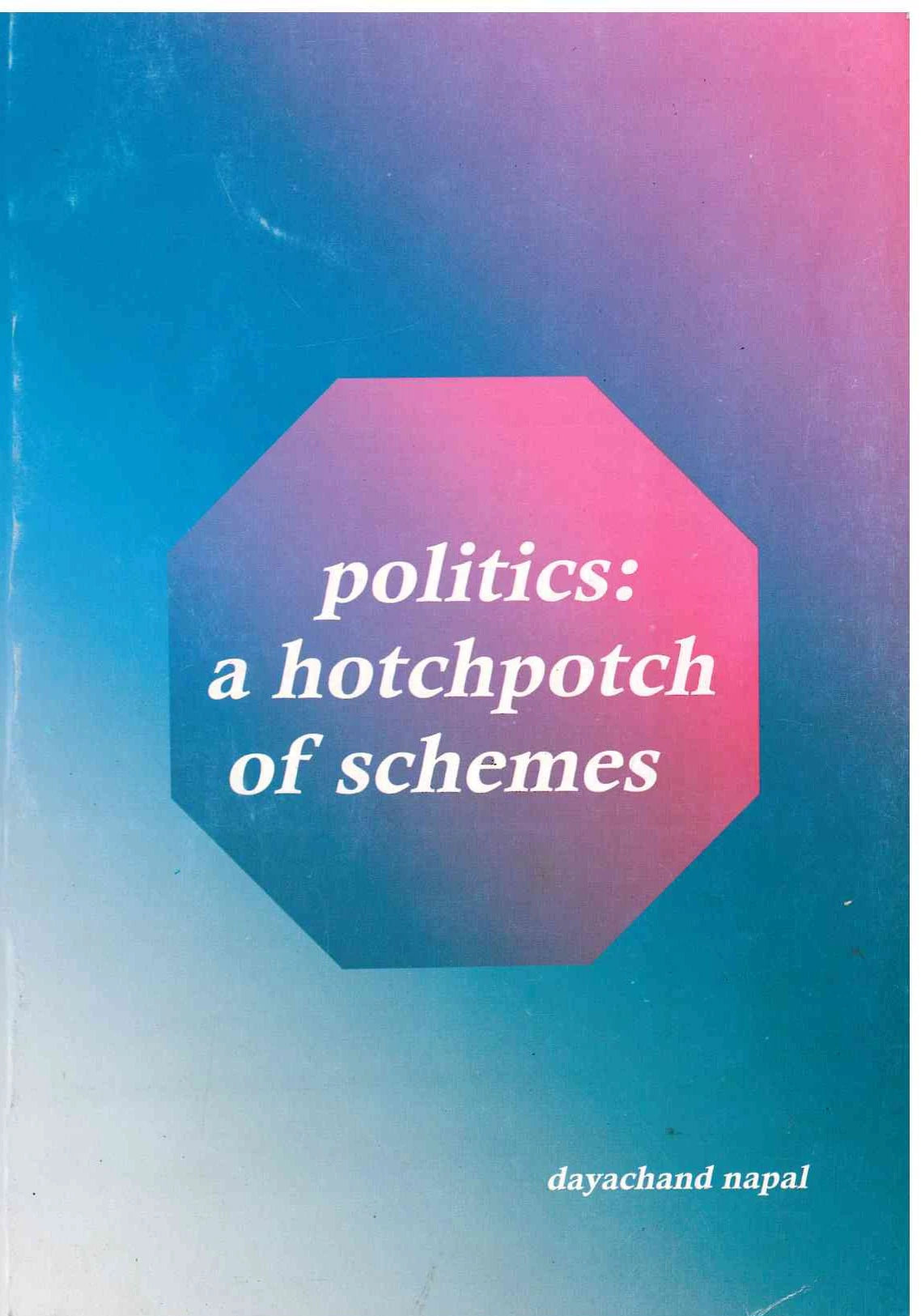 Politics A Hotchpotch Of Scheme - Dayachand Napal