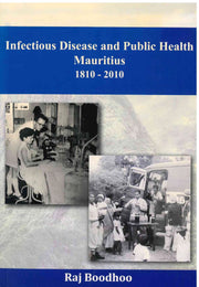 Infectious Disease & Public Health Mauritius 1810-2010 - Raj Boodhoo