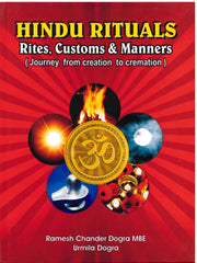 Hindu Rituals - Rites/Customs/Manners - Journey From Creation To Cremation- Ramesh Chander Dogra MBE
